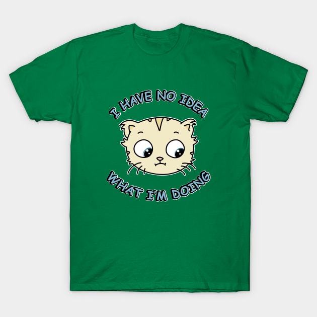 I Have No Idea What Im Doing T-Shirt by Character Alley